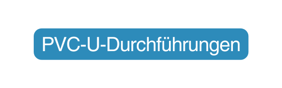 PVC U Durchführungen