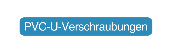 PVC U Verschraubungen